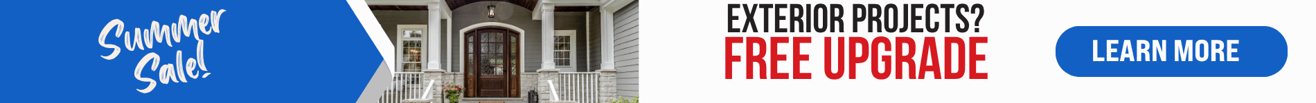 Summer Sale - Free Upgrade on exterior projects